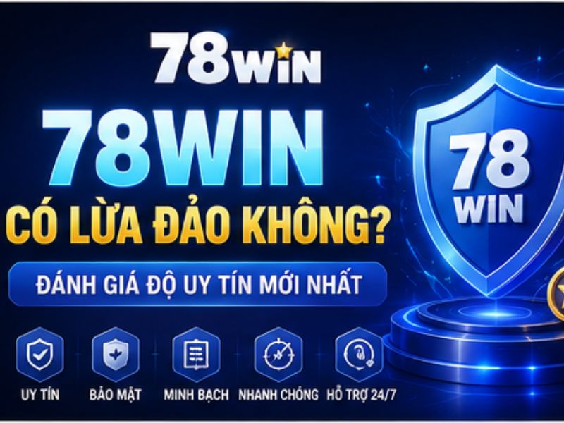 78WIN Có Lừa Đảo Không