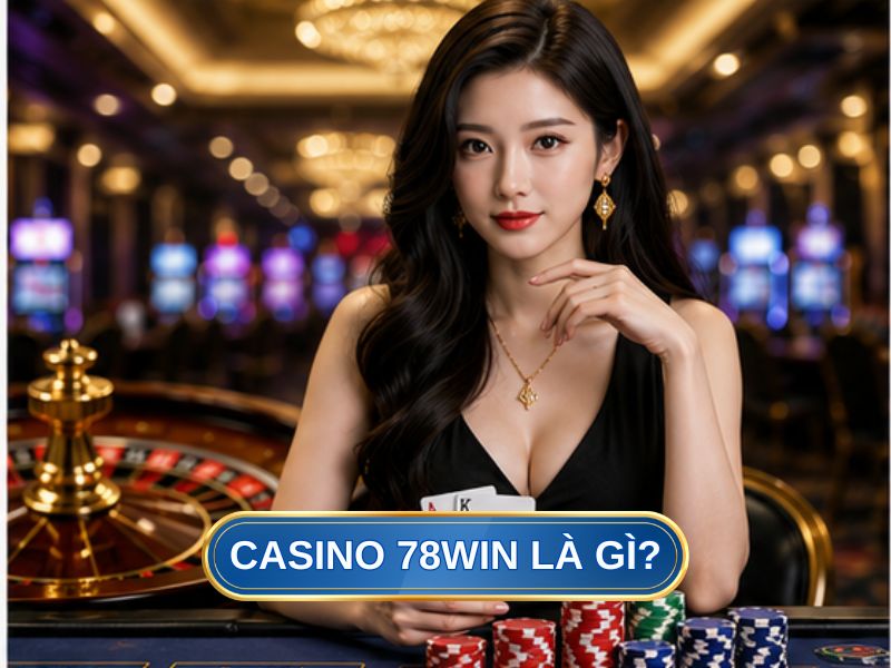 Casino 78Win Là Gì
