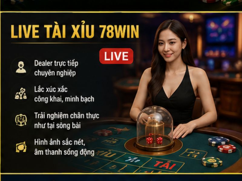 Live Tài Xỉu 78Win Có Gì Hấp Dẫn