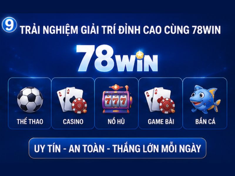 Trải nghiệp giải trí đỉnh cao tại 78WIN